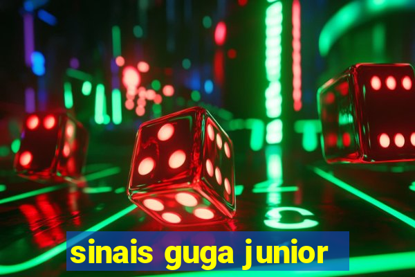 sinais guga junior